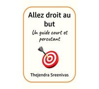 Allez droit au but: Un guide court et percutant