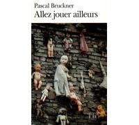 Allez jouer ailleurs - Pascal Bruckner - Gallimard - Poche - Essai