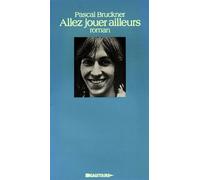 Allez jouer ailleurs - roman - Pascal Bruckner - Grasset - Livre