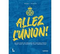 Allez l’Union ! Tout sur la fierté du foot bruxellois (Alles over de Brusselse voetbaltrots) - Bart Aerts - Lannoo - broché - Guide