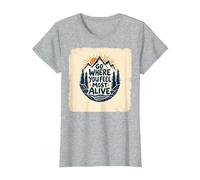 Allez là où Vous Vous sentez Le Plus Vivant Aventure en Montagne T-Shirt, Femme, Gris Chiné, XXL