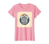 Allez là où Vous Vous sentez Le Plus Vivant Aventure en Montagne T-Shirt, Femme, Rose, M