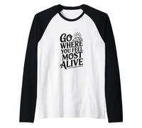 Allez là où Vous Vous sentez Le Plus Vivant Manche Raglan