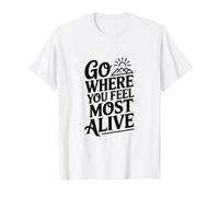 Allez là où Vous Vous sentez Le Plus Vivant T-Shirt