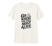 Allez là où Vous Vous sentez Le Plus Vivant T-Shirt Haut de Gamme