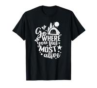 Allez là où Vous Vous sentez Le Plus Vivant Vacances de Camping T-Shirt
