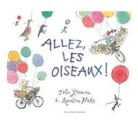 Allez, les oiseaux ! John Yeoman (Auteur), Marie Saint-Dizier (Traduction), Quentin Blake (Illustration)
