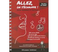 Allez, on s'échauffe ! - Guide technique et pratique - Volume 1 Le chant (nouvelle édition mise à j (01)
