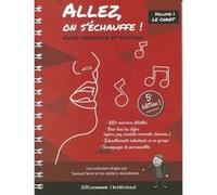 Allez, on s'échauffe ! - Guide technique et pratique - Volume 1 Le chant (nouvelle édition mise à j (01)