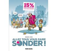 Allez tous vous faire sonder ! - tome 01