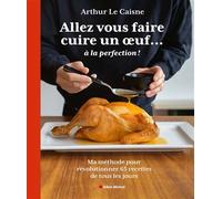 Allez vous faire cuire un oeuf... à la perfection Ma méthode pour révolutionner 65 recettes de tous les jours - Arthur Le Caisne - Albin Michel - relié - Guide
