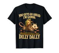 Allez-y, Je Vais Dilly Dally Opossum. T-Shirt