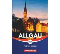 ALLGAU Travel Guide 2026: Explore Alpine Villages, Rolling Meadows, and the Fairytale Charm of Bavaria