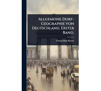 Allgemeine Dorf-Geographie von Deutschland. Erster Band.