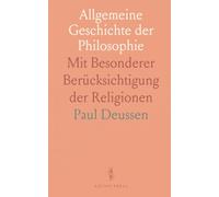 Allgemeine Geschichte der Philosophie: Mit Besonderer Berücksichtigung der Religionen