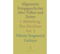 Allgemeine Kriegsgeschichte Aller Völker und Zeiten: I. Abtheilung: Das Alterthum