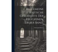 Allgemeine Kritische Geschichte Der Religionen, Erster Band.