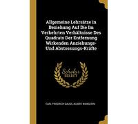 Allgemeine Lehrsätze in Beziehung Auf Die Im Verkehrten Verhältnisse Des Quadrats Der Entfernung Wirkenden Anziehungs- Und Abstossungs-Kräfte