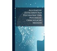 Allgemeine Zeitschrift FÃ1/4r Psychiatrie Und Psychisch-Gerichtliche Medizin