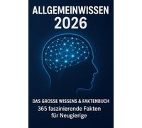 Allgemeinwissen 2026 - Das große Wissens & Faktenbuch 365 faszinierende Fakten für Neugierige