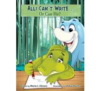 Alli Can't Write: A Storybook for Children with Handwriting Difficulties including those with: Dyslexia, Dysgraphia, Dyscalculia, Dyspraxia & ADHD