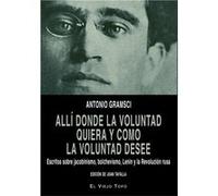Allí Donde La Voluntad Quiera Y Como La Voluntad Desee Gramsci, Antonio (Auteur)