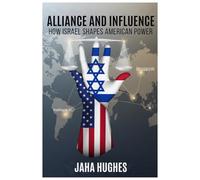 Alliance and Influence: How Israel Shapes American Power