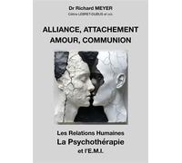 Alliance, attachement, amour, communion Les Relations humaines, la Psychothérapie et l'EMI - Richard Meyer - Librinova - broché - Etude