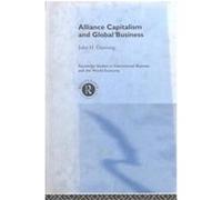 Alliance Capitalism and Global Business, Routledge Studies in International Business and the World Economy, 7 John H. Dunning (Auteur)