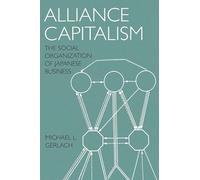 Alliance Capitalism: The Social Organization of Japanese Business