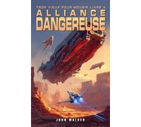 Alliance Dangereuse: Trop Vieux Pour Mourir Livre 4