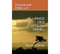 ALLIANCE DES ÉTATS DU SAHEL: Miracle ou Mirage