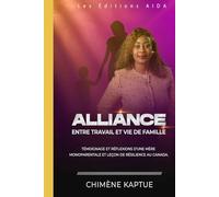 ALLIANCE : ENTRE TRAVAIL ET VIE DE FAMILLE: Témoignage et réflexions d’une mère monoparentale et leçon de résilience au Canada.