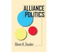 Alliance Politics by Glenn H. Snyder Glenn Herald Snyder (Auteur)