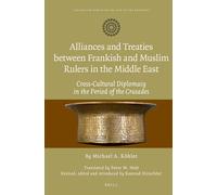 Alliances and Treaties Between Frankish and Muslim Rulers in the Middle East: Cross-Cultural Dipomacy in the Period of the Crusades