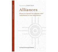 Alliances - Penser Et Repenser Les Relations Entre Autochtones Et Non-Autochtones