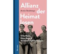 Allianz der Heimatlosen: Erika Mann, Klaus Mann & Annemarie Schwarzenbach