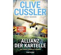 Allianz der Kartelle: Ein Juan-Cabrillo-Roman - Unfassbare Action, rasante Wendungen - Clive Cussler ist der unangefochtene König des packenden Abenteuerromans.
