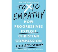 Toxic Empathy – How Progressives Exploit Christian Compassion – Penguin Books