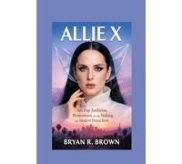 Allie X: Art Pop Ambition, Reinvention, and the Making of a Modern Music Icon