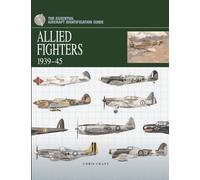 Allied Fighter Aircraft 1939-45: The Essential Aircraft Identification Guide