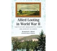 Allied Looting in World War II - Kenneth D. Alford - McFarland amp Co Inc - Livre en Anglais - Paperback Kenneth D. AlfordKenneth D. Alford (Auteur)