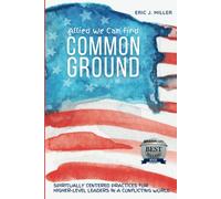Allied We Can Find Common Ground: Spiritually Centered Practices For Higher-Level Leaders In A Conflicting World