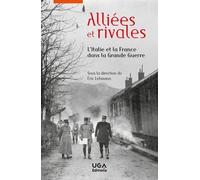 Alliées Et Rivales - L'italie Et La France Dans La Grande Guerre
