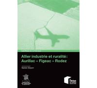 Allier industrie et ruralité : AurillacFigeacRodez - Bastien Bezzon - Presses Des Mines - broché - Etude