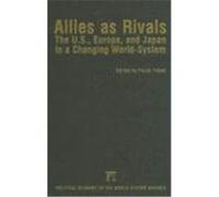Allies as Rivals: The U.S., Europe, and Japan in a Changing World-System