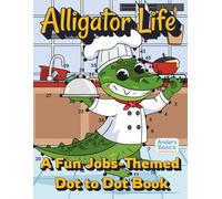 Alligator Life: A Fun Jobs-Themed Dot to Dot and Coloring Book | 30 Playful Alligators in Everyday Careers to Connect & Color | Fun, Educational Art ... Learning | Great for Skill-Building Play