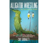 Alligator Wrestling In The Cancer Ward
