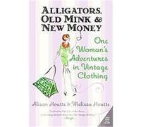 Alligators, Old Mink & New Money Alison Houtte, Melissa Houtte (Auteur)