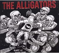 Alligators - Time's Up Your Dead